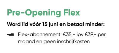 Pre-Opening Flex HAL22 Gym<br>Flex-abonnement: €35, - ipv €39, - per maand en geen inschrijfkosten